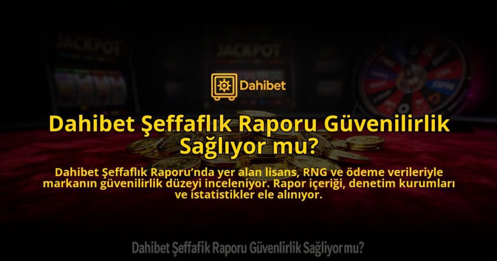 Dahibet-Seffaflik-Raporu-Guvenilirlik-Sagliyor-mu-overlay-1784396798.jpg
