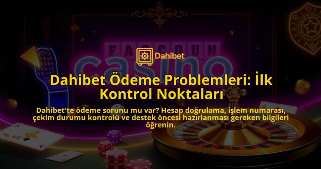 Dahibet-Odeme-Problemleri-Ilk-Kontrol-Noktalari-overlay-1786751516.jpg