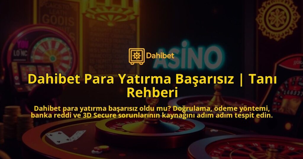 Dahibet-Para-Yatirma-Basarisiz-Tani-Rehberi-overlay-1786682978.jpg