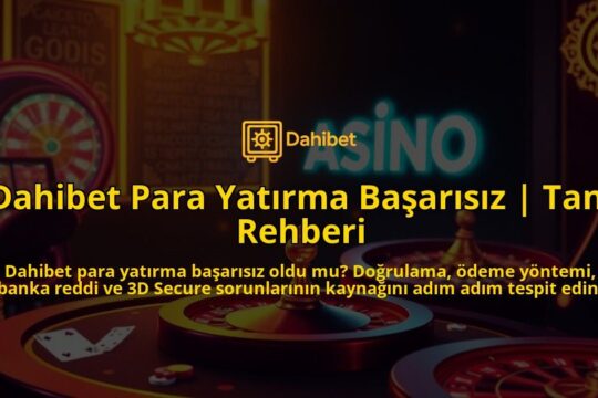 Dahibet-Para-Yatirma-Basarisiz-Tani-Rehberi-overlay-1786682978.jpg