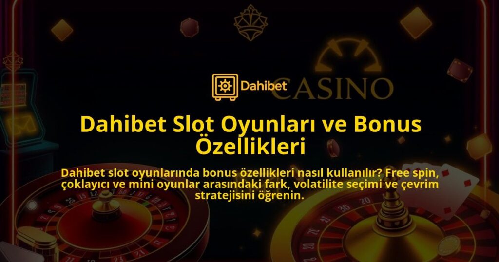 Dahibet-Slot-Oyunlari-ve-Bonus-Ozellikleri-overlay-1786644550.jpg