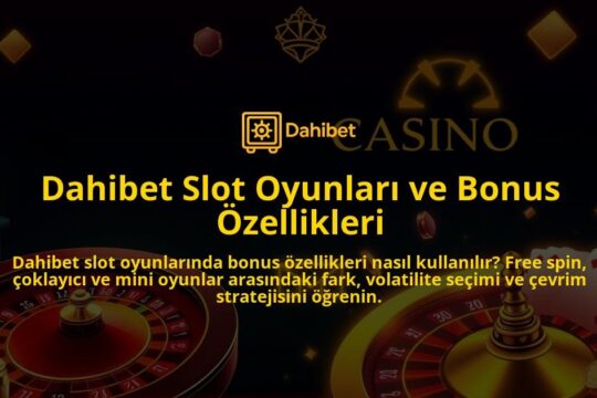 Dahibet-Slot-Oyunlari-ve-Bonus-Ozellikleri-overlay-1786644550.jpg